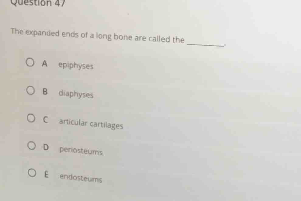 question 47 the expanded ends of a long bone are called the ______. a e…