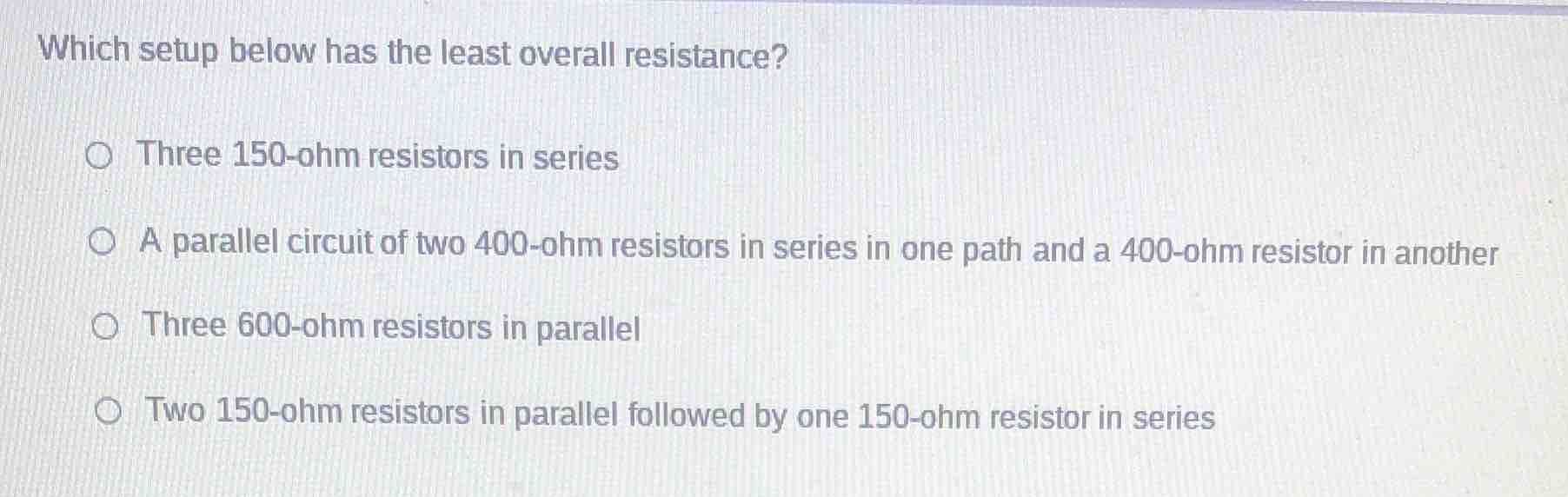 which setup below has the least overall resistance? three 150-ohm resis…