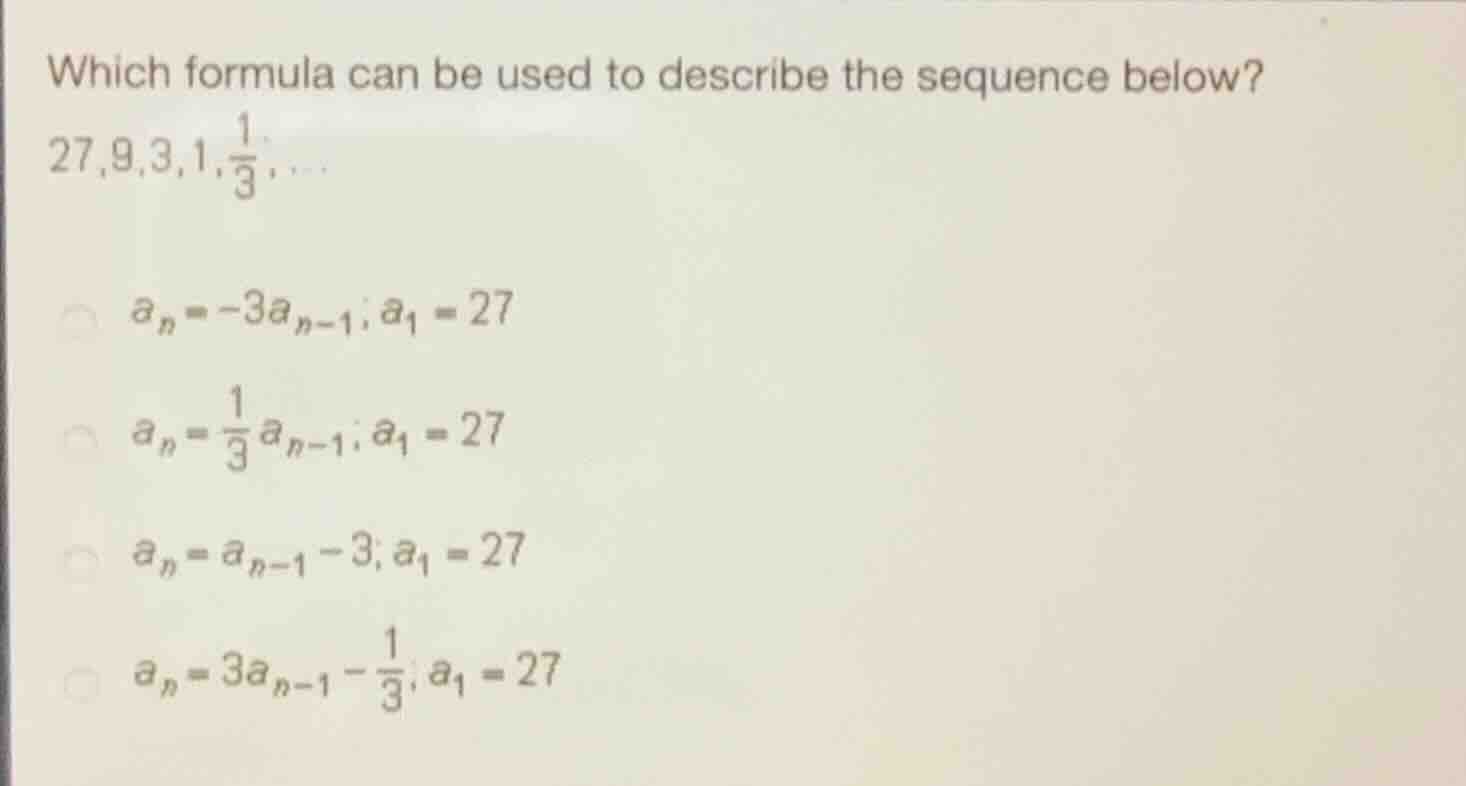 which formula can be used to describe the sequence below? (27, 9, 3, 1,…