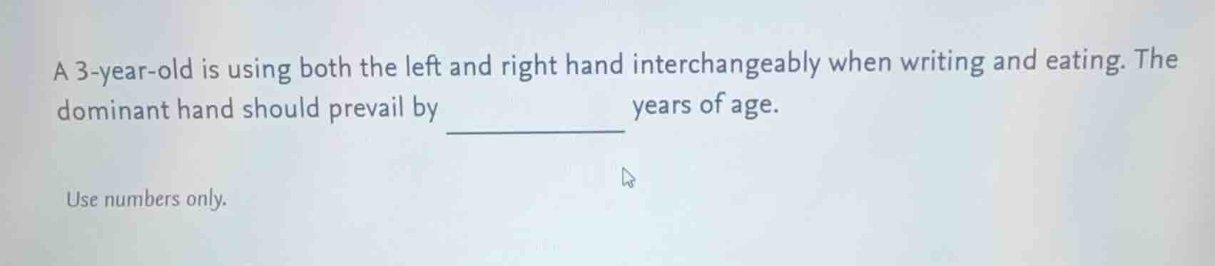 a 3-year-old is using both the left and right hand interchangeably when…