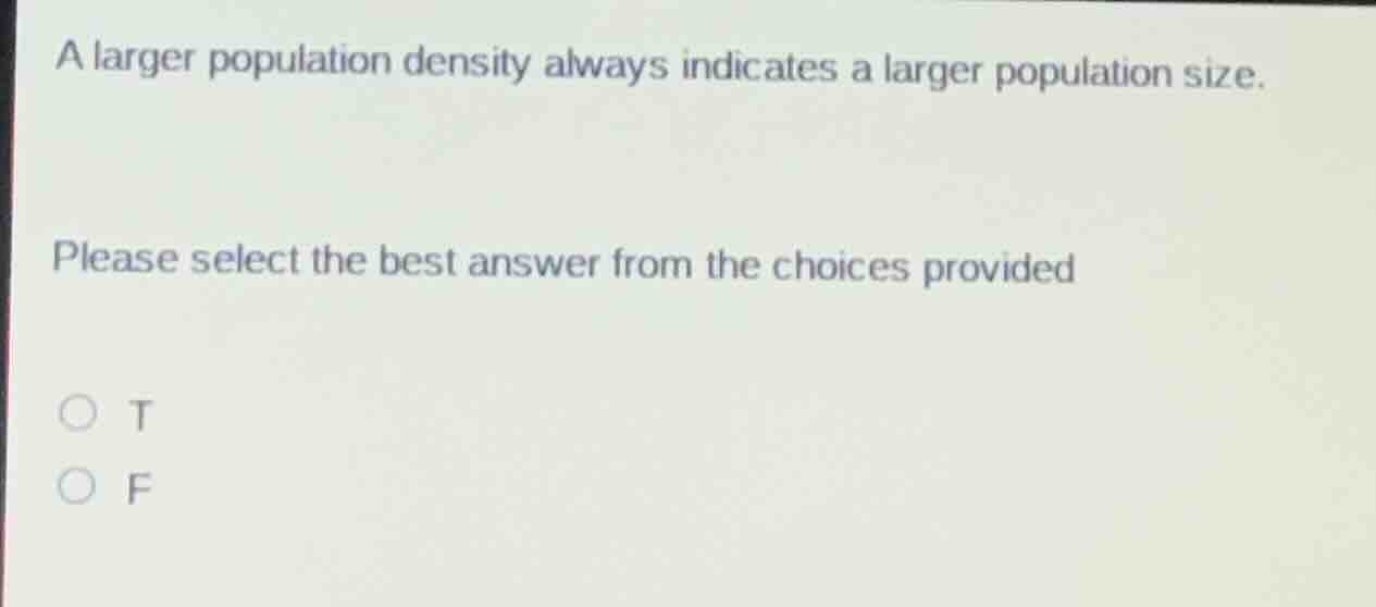 a larger population density always indicates a larger population size. …