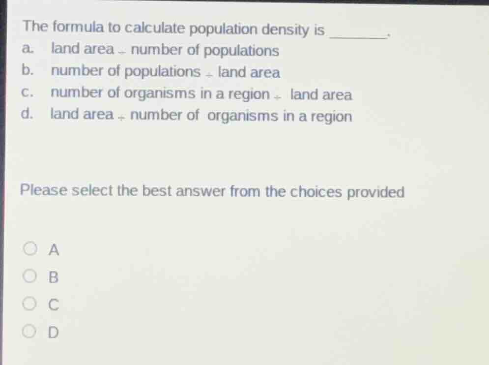 the formula to calculate population density is ______. a. land area \\d…