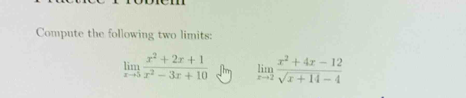 compute the following two limits: \\(\\lim_{x \\to 5} \\frac{x^2 + 2x +…