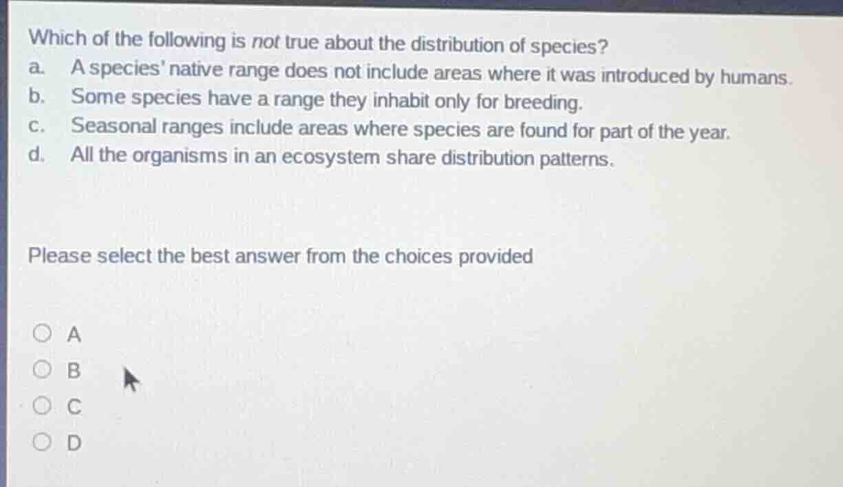 which of the following is not true about the distribution of species? a…