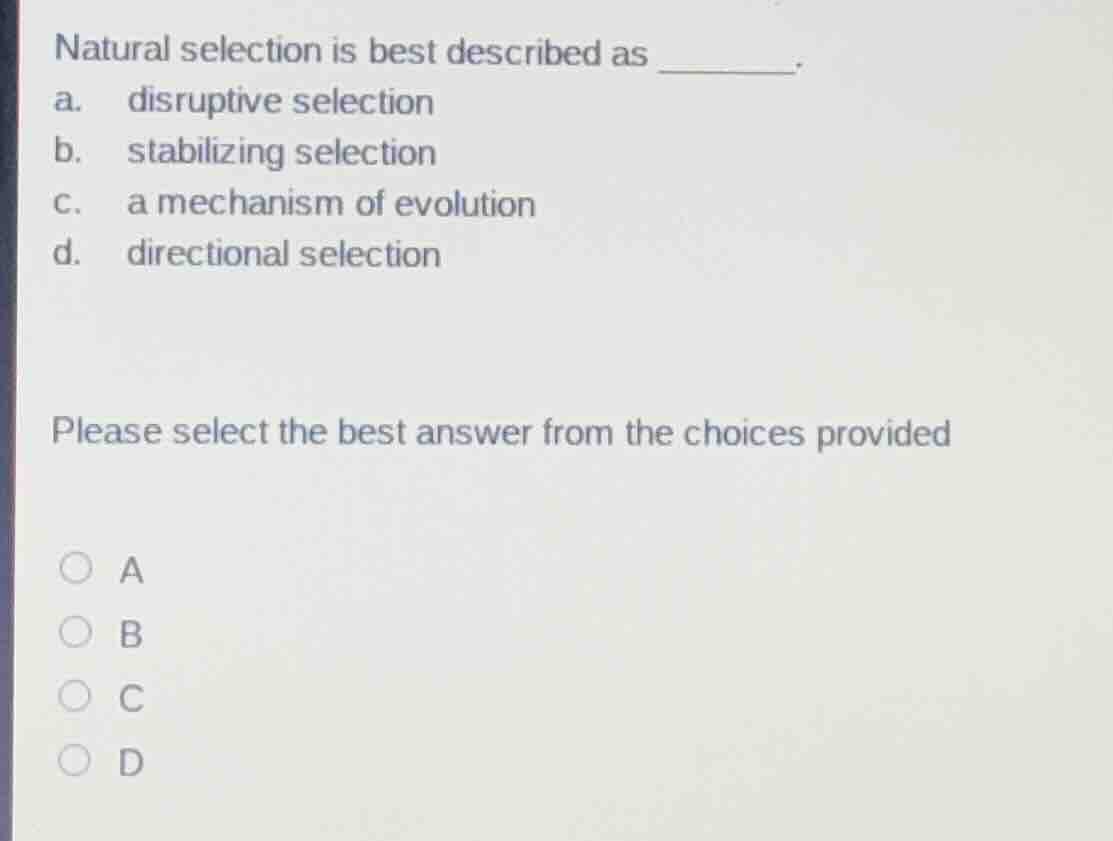 natural selection is best described as ______. a. disruptive selection …