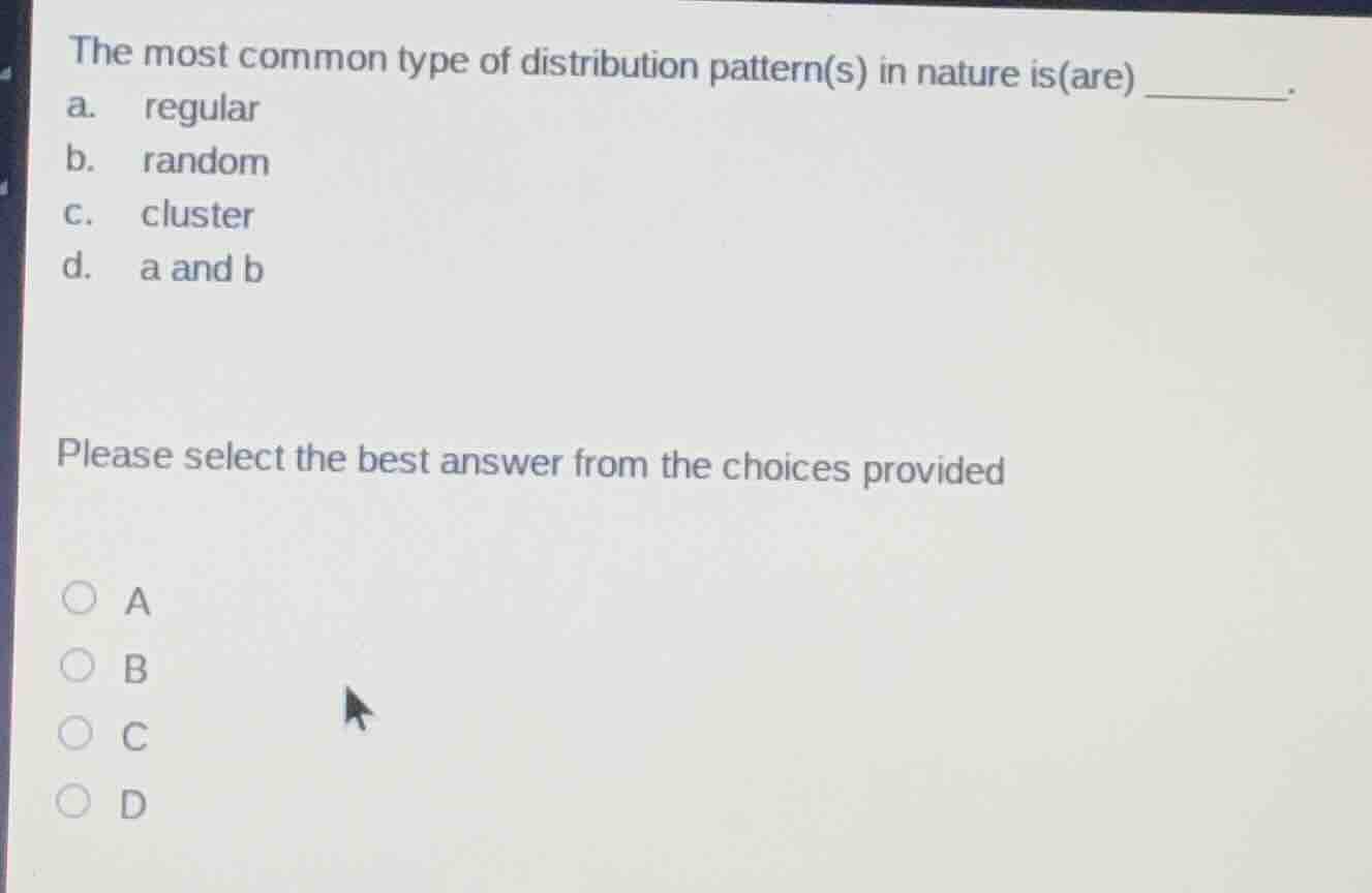 the most common type of distribution pattern(s) in nature is(are) _____…