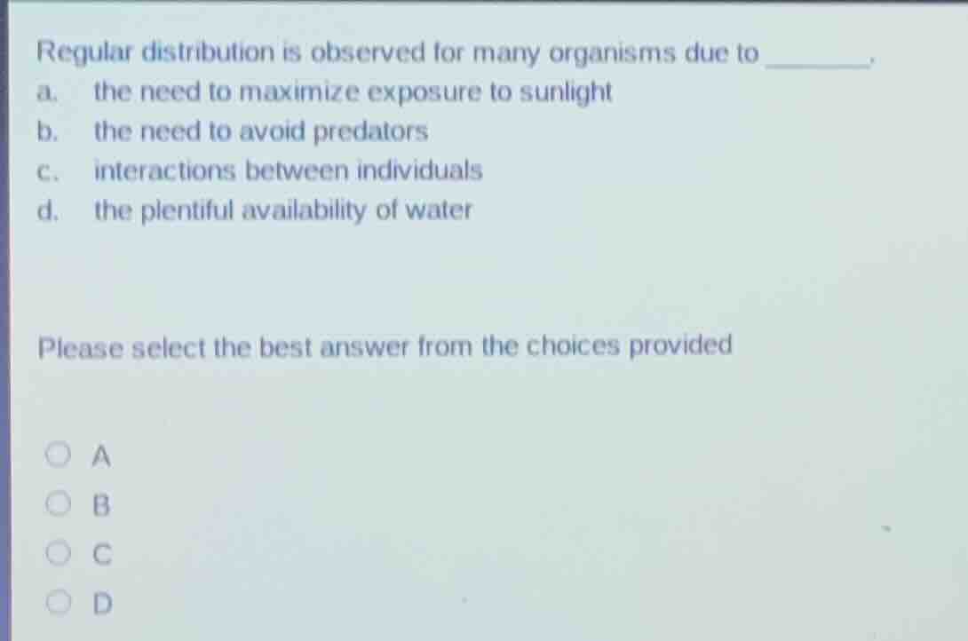 regular distribution is observed for many organisms due to ______. a. t…