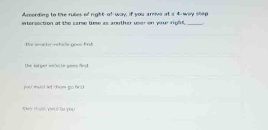 according to the rules of right-of-way, if you arrive at a 4-way stop i…