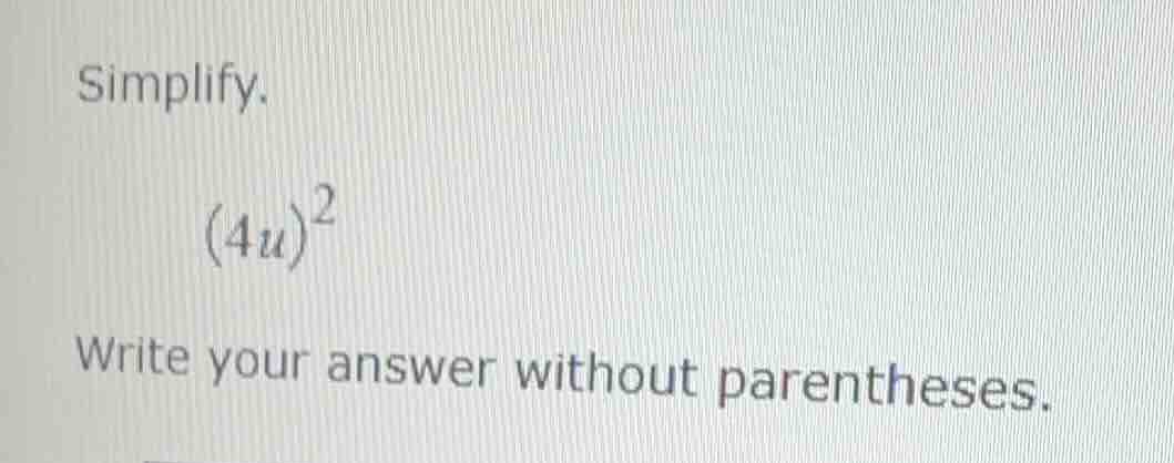simplify. \\(4u)^2\\ write your answer without parentheses.