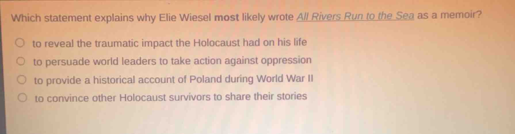 which statement explains why elie wiesel most likely wrote all rivers r…