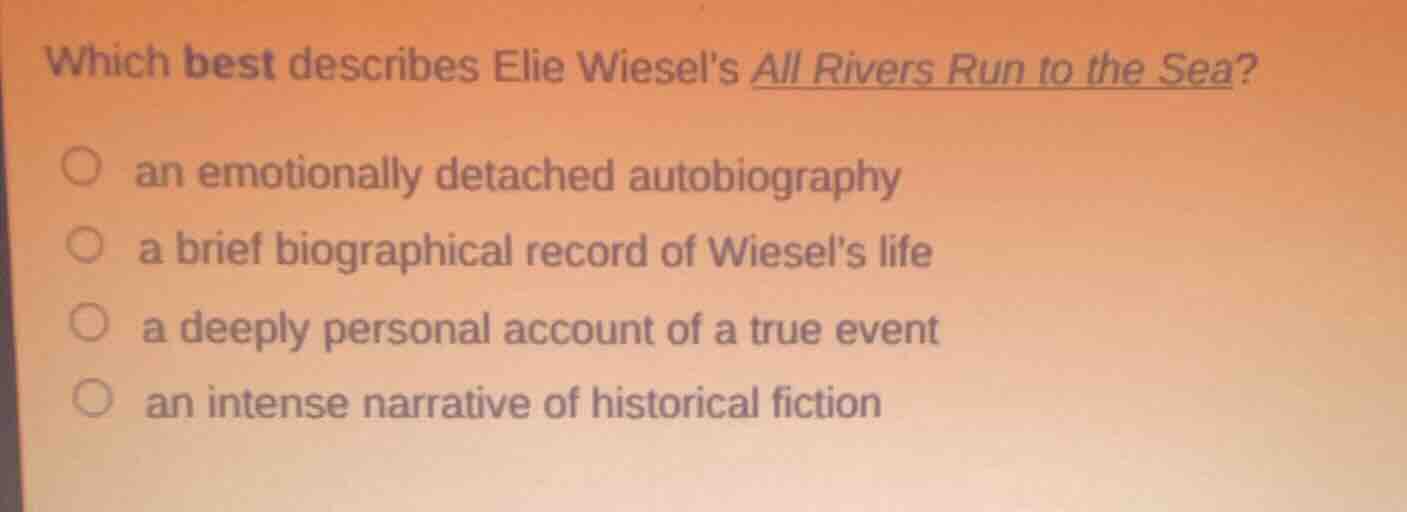 which best describes elie wiesels all rivers run to the sea? an emotion…