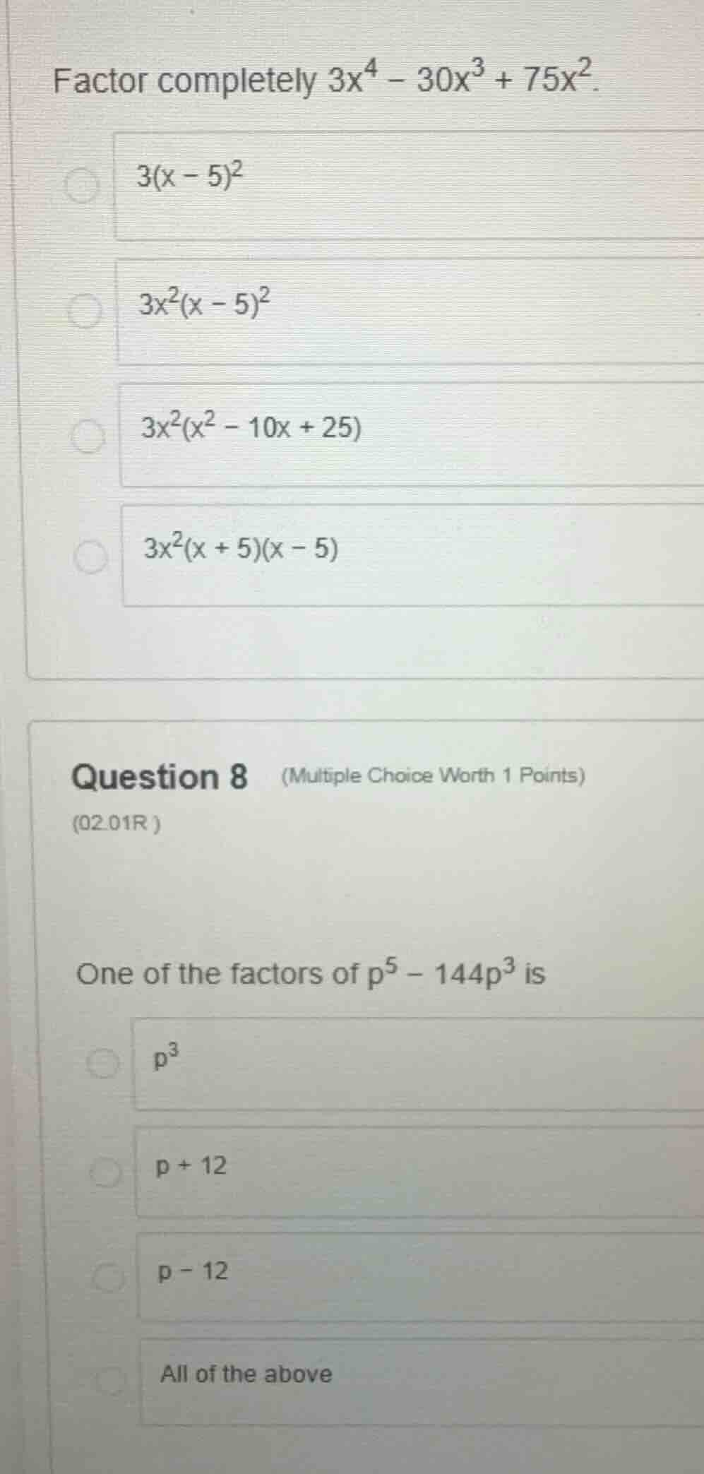 factor completely (3x^4 - 30x^3 + 75x^2). * (3(x - 5)^2) * (3x^2(x - 5)…