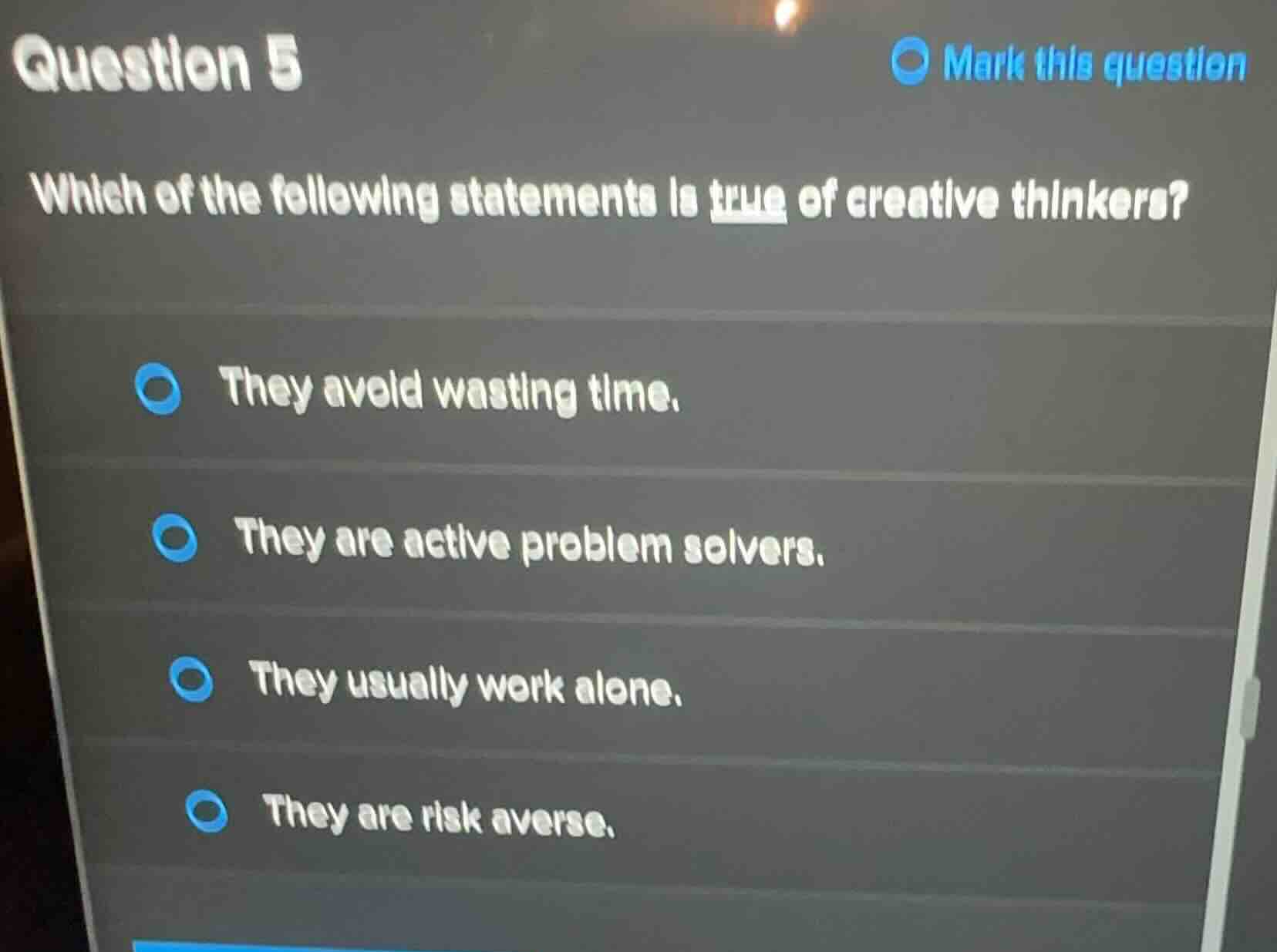 question 5 which of the following statements is true of creative thinke…