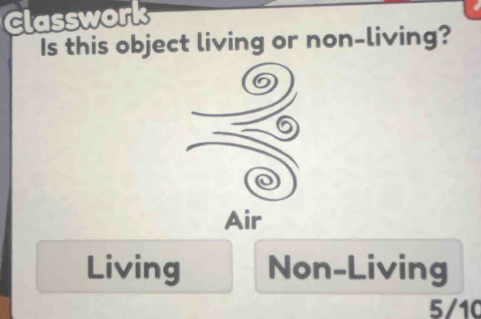 classwork is this object living or non-living? air living non-living 5/…