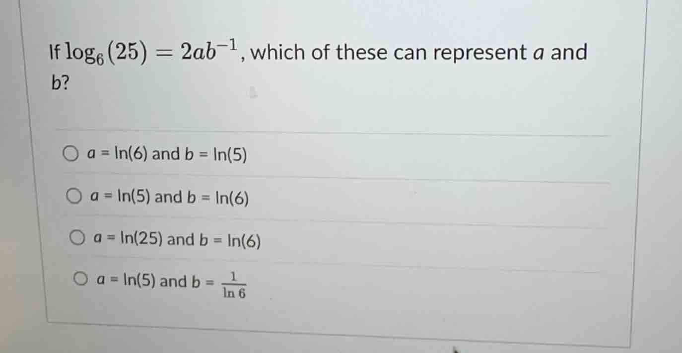 if \\(\\log_{6}(25) = 2ab^{-1}\\), which of these can represent \\(a\\)…