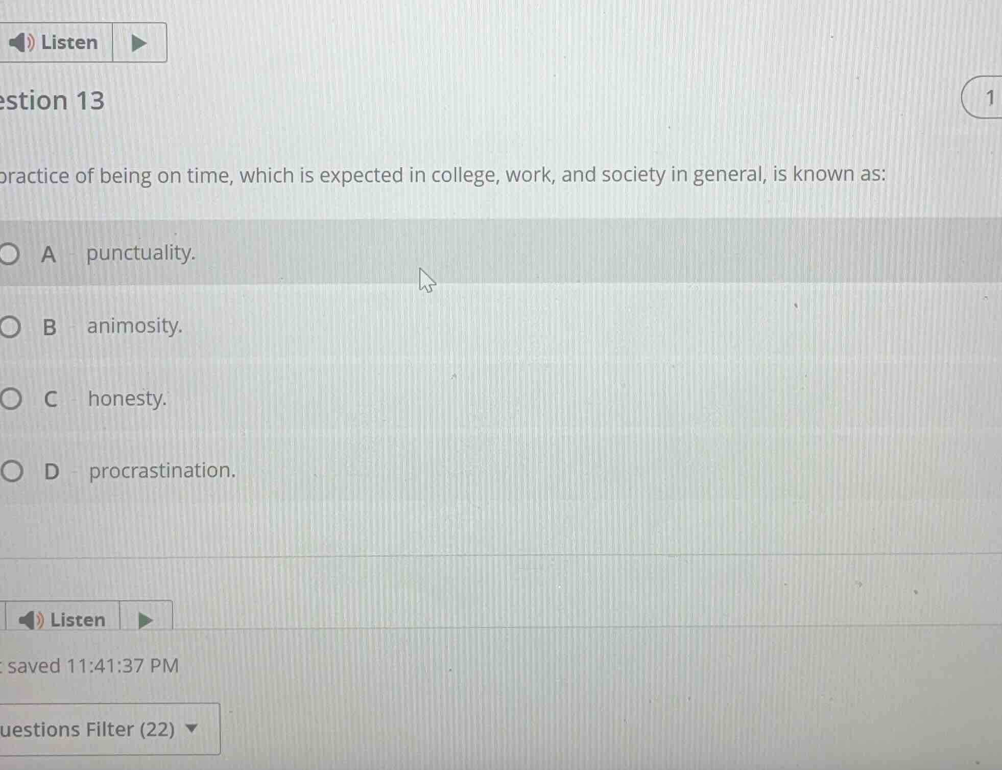 question 13 the practice of being on time, which is expected in college…