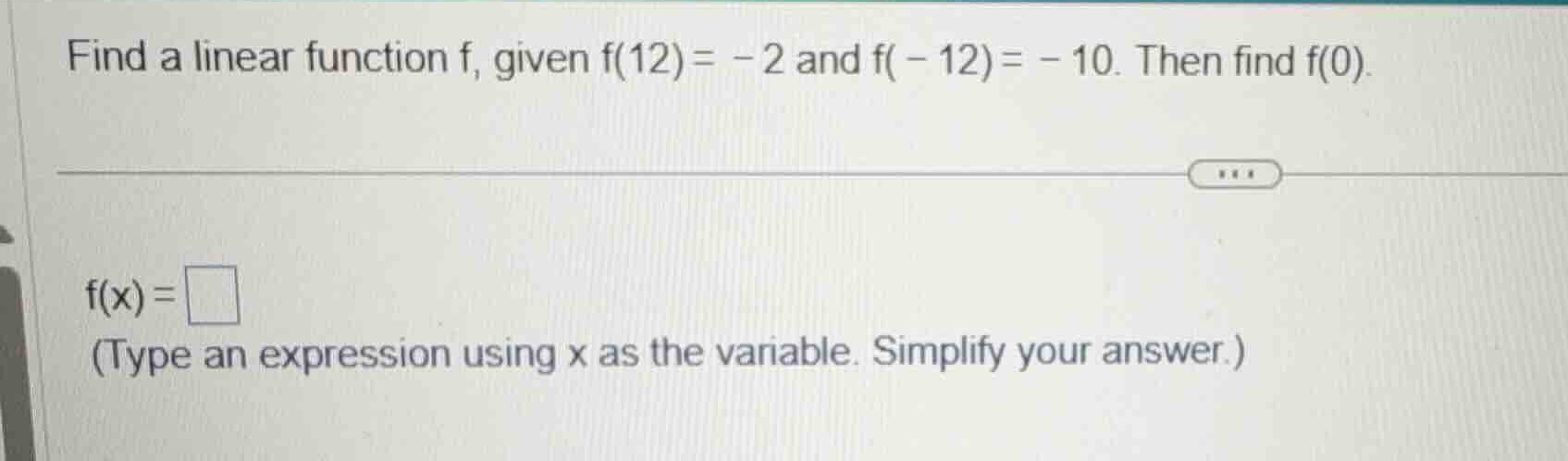 find a linear function f, given \\(f(12) = -2\\) and \\(f(-12) = -10\\)…