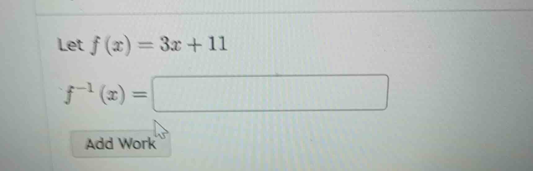 let (f(x) = 3x + 11) (f^{-1}(x) =)