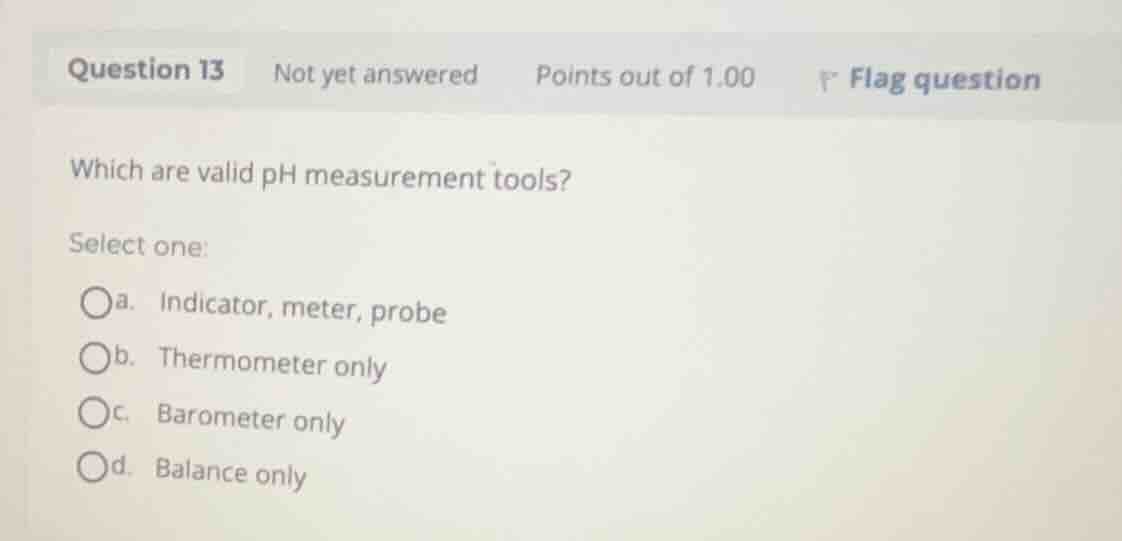 which are valid ph measurement tools? select one: a. indicator, meter, …