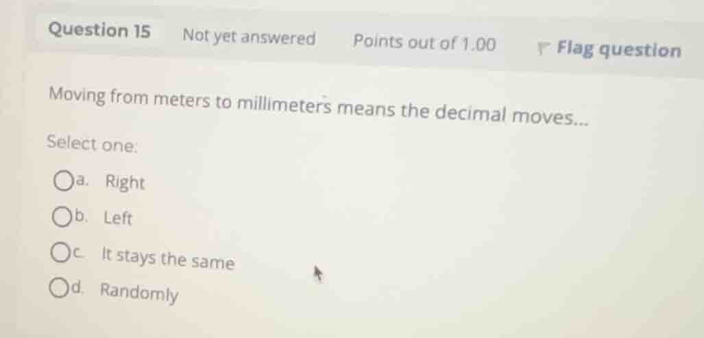 moving from meters to millimeters means the decimal moves... select one…