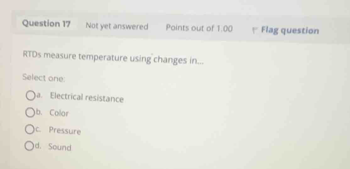 rtds measure temperature using changes in... select one: a. electrical …