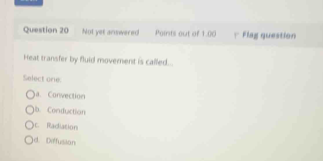 heat transfer by fluid movement is called... select one: a. convection …