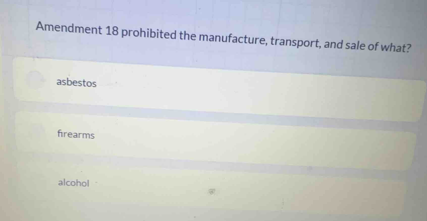 amendment 18 prohibited the manufacture, transport, and sale of what? a…