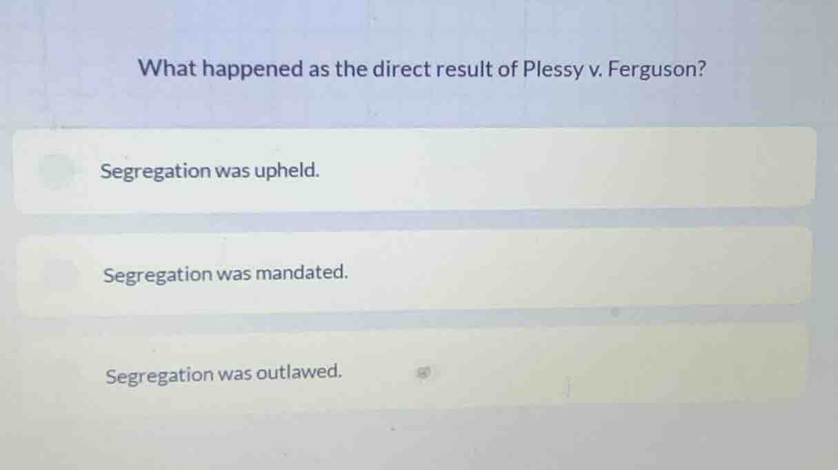 what happened as the direct result of plessy v. ferguson? segregation w…