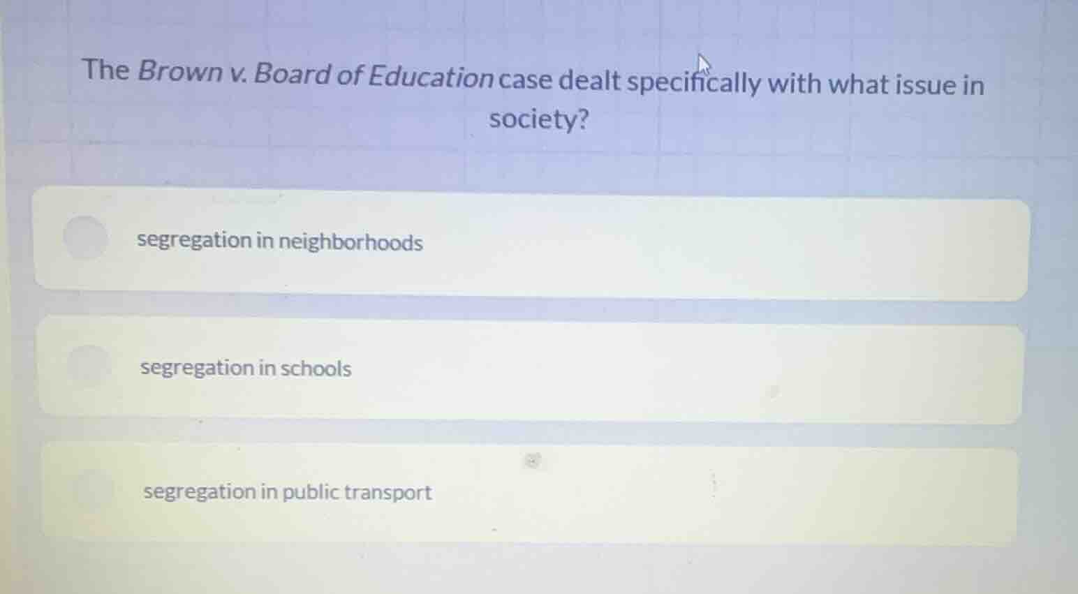 the brown v. board of education case dealt specifically with what issue…