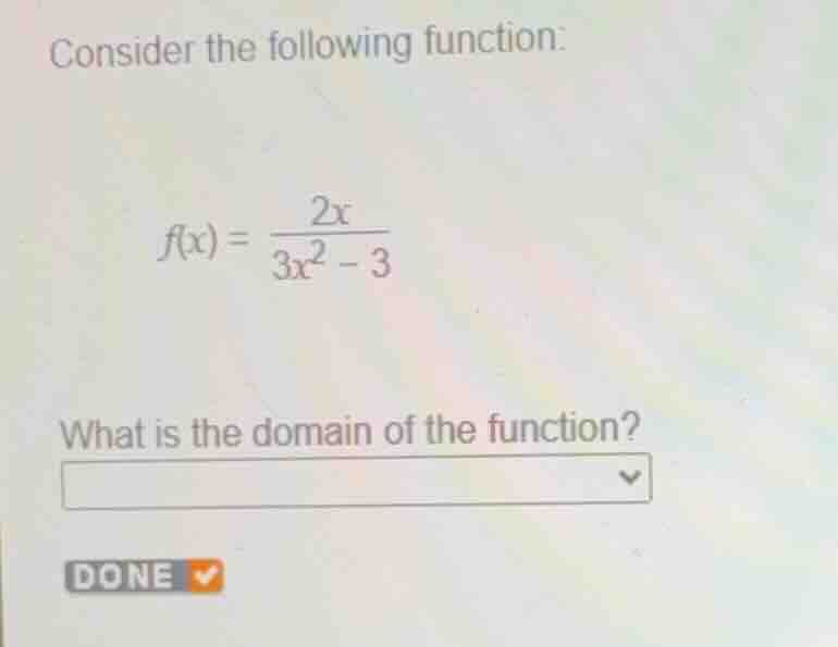consider the following function: \\f(x) = \\frac{2x}{3x^2 - 3}\\ what i…