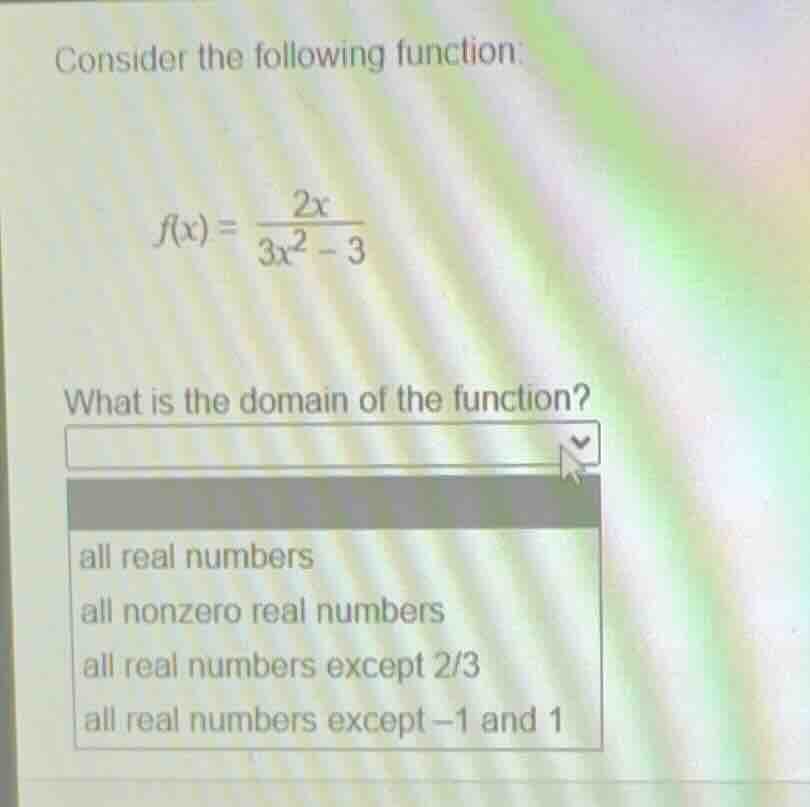 consider the following function: \\f(x) = \\frac{2x}{3x^2 - 3}\\ what i…