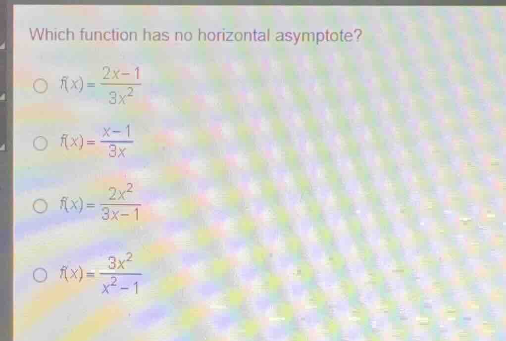 which function has no horizontal asymptote? \\( f(x) = \\frac{2x - 1}{3…