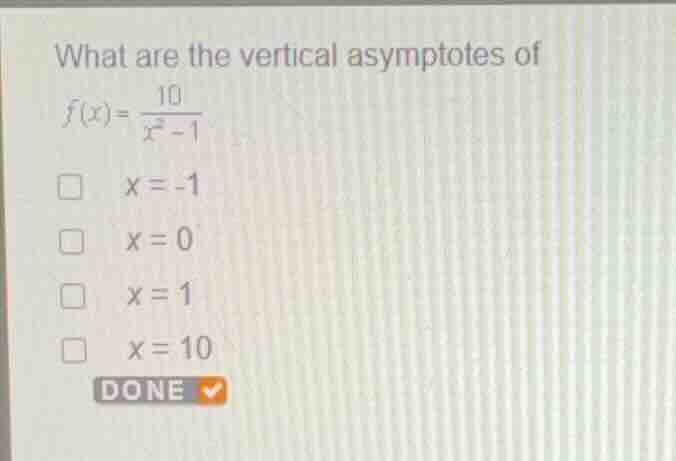 what are the vertical asymptotes of \\(f(x) = \\frac{10}{x^2 - 1}\\) \\…