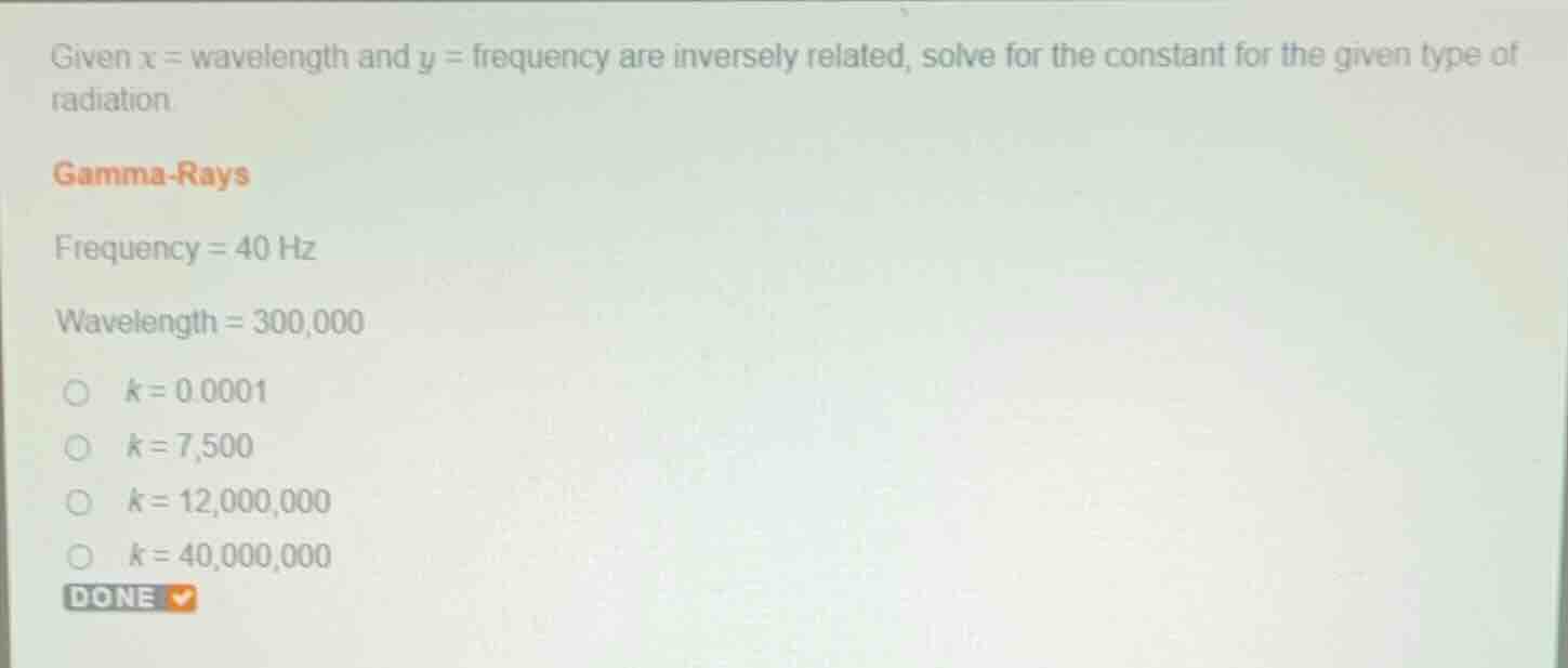 given \\(x\\) = wavelength and \\(y\\) = frequency are inversely relate…
