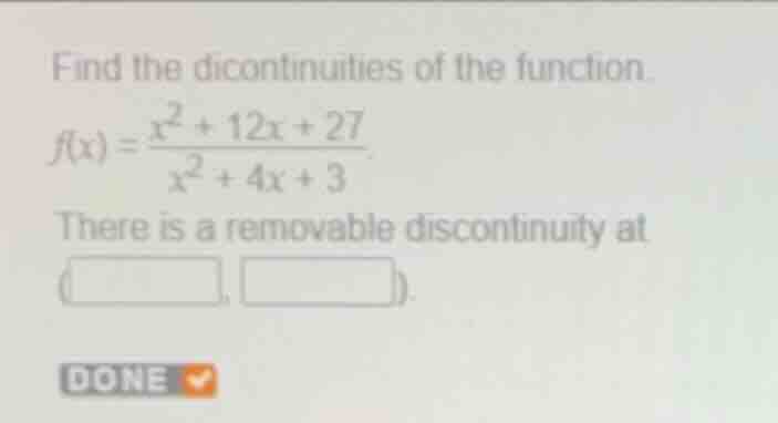 find the dicontinuities of the function. \\(f(x) = \\frac{x^2 + 12x + 2…
