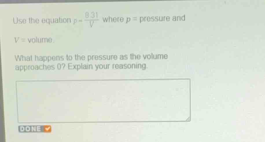 use the equation \\(p = \\frac{8.31}{v}\\) where \\(p =\\) pressure and…