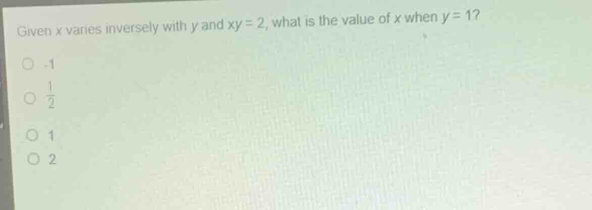 given \\(x\\) varies inversely with \\(y\\) and \\(xy = 2\\), what is t…