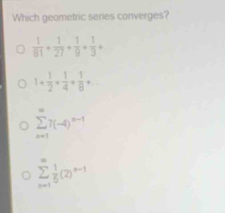 which geometric series converges? \\(\\frac{1}{81} + \\frac{1}{27} + \\…