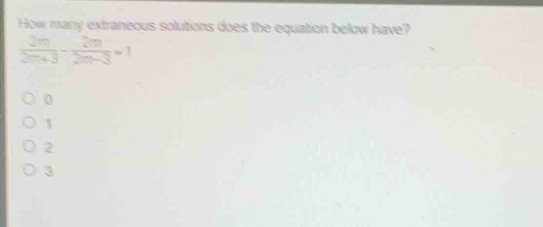 how many extraneous solutions does the equation below have? \\(\\frac{3…