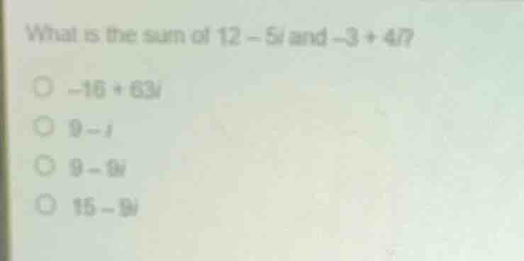 what is the sum of \\(12 - 5i\\) and \\(-3 + 4i\\)? - \\(-16 + 63i\\) -…