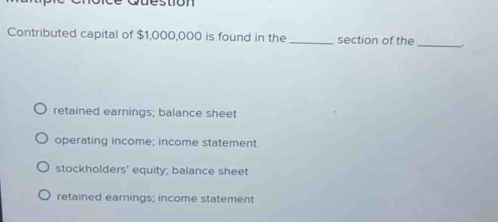 multiple choice question contributed capital of $1,000,000 is found in …