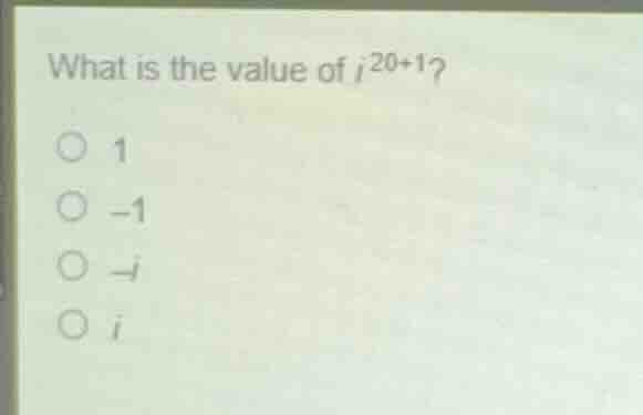 what is the value of \\(i^{20+1}\\)? \\(\\bigcirc\\) 1 \\(\\bigcirc\\) …