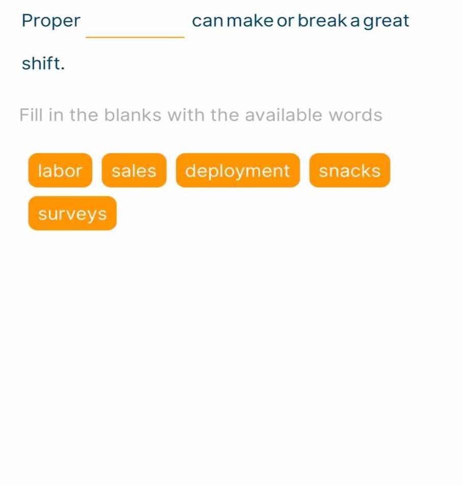 proper ________ can make or break a great shift. fill in the blanks wit…