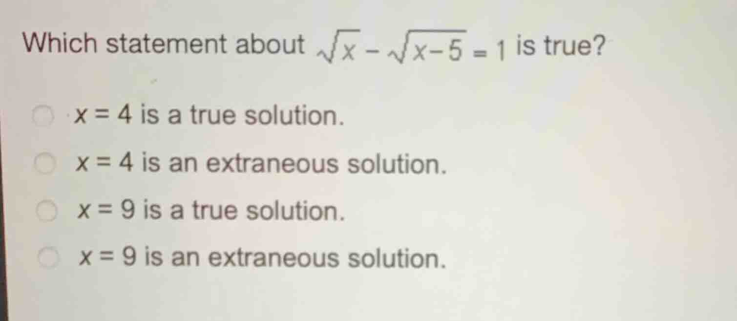 which statement about \\(\\sqrt{x} - \\sqrt{x-5} = 1\\) is true? * \\(x…