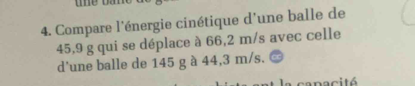4. compare lénergie cinétique dune balle de 45,9 g qui se déplace à 66,…
