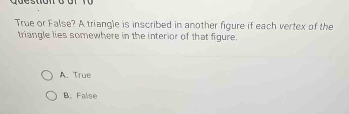 true or false? a triangle is inscribed in another figure if each vertex…