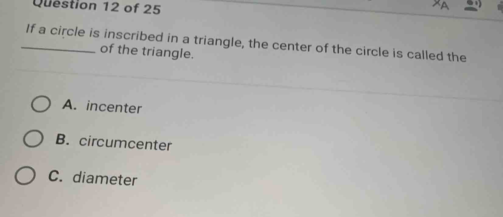 question 12 of 25 if a circle is inscribed in a triangle, the center of…