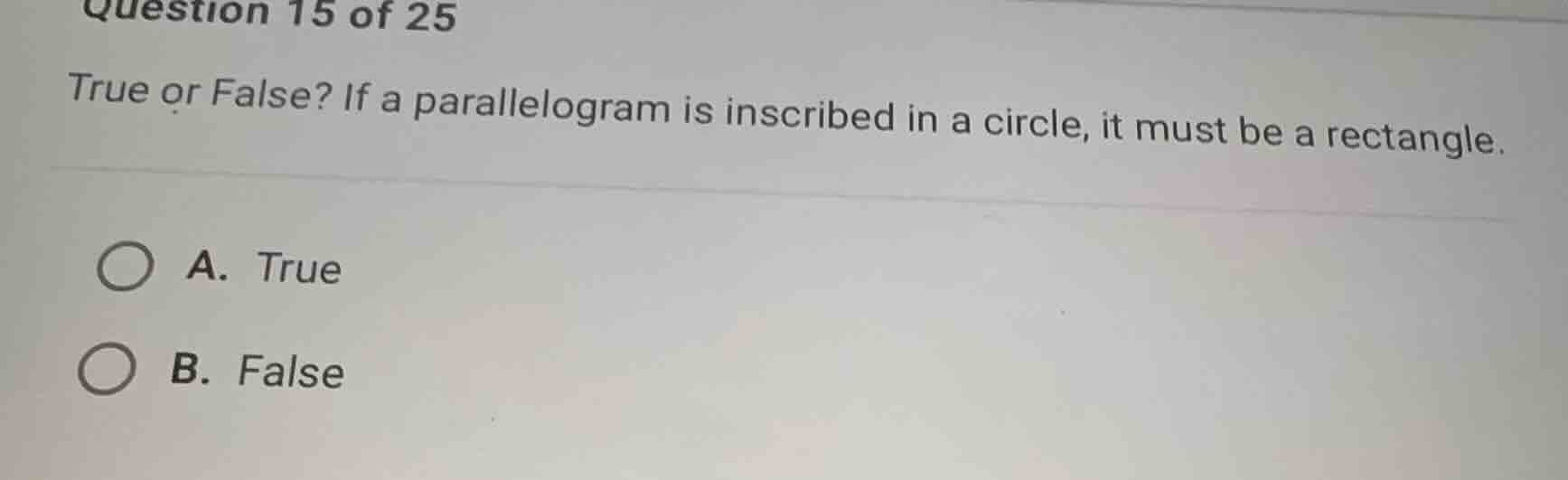 question 15 of 25 true or false? if a parallelogram is inscribed in a c…