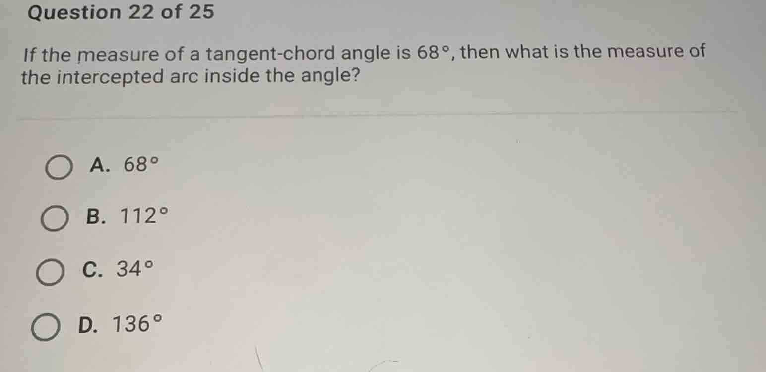 question 22 of 25 if the measure of a tangent-chord angle is \\(68^\\ci…