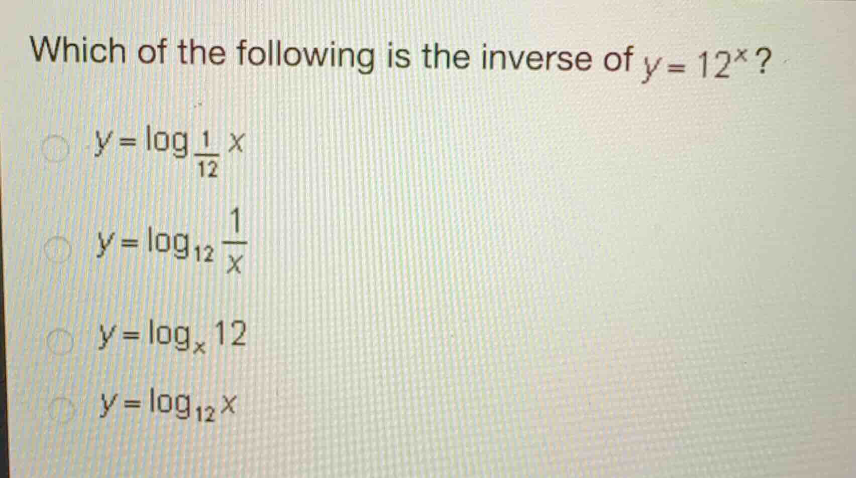 which of the following is the inverse of (y = 12^x)? (y = log_{\frac{1}…